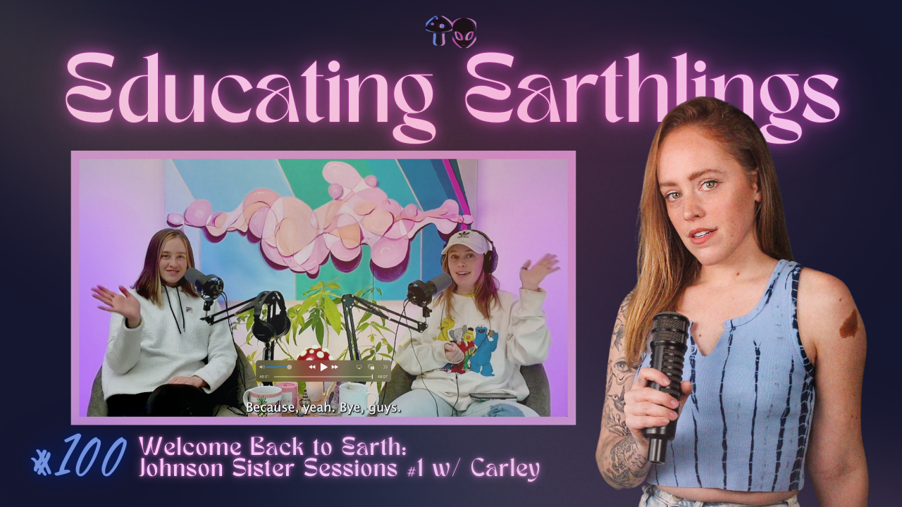 100. welcome back to Earth: Johnson Sister Session #1 w/ Carley